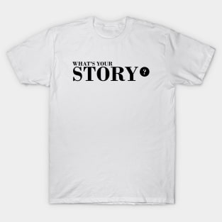 what's your story T-Shirt